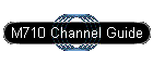 M710 Channel Guide